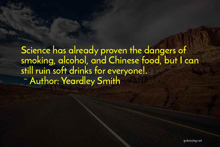 Yeardley Smith Quotes: Science Has Already Proven The Dangers Of Smoking, Alcohol, And Chinese Food, But I Can Still Ruin Soft Drinks For