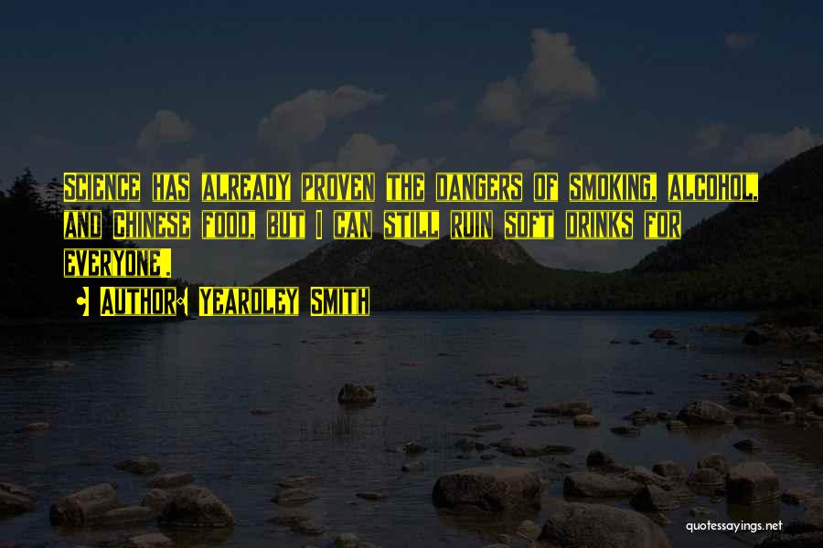 Yeardley Smith Quotes: Science Has Already Proven The Dangers Of Smoking, Alcohol, And Chinese Food, But I Can Still Ruin Soft Drinks For