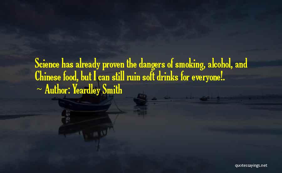 Yeardley Smith Quotes: Science Has Already Proven The Dangers Of Smoking, Alcohol, And Chinese Food, But I Can Still Ruin Soft Drinks For