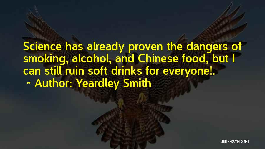 Yeardley Smith Quotes: Science Has Already Proven The Dangers Of Smoking, Alcohol, And Chinese Food, But I Can Still Ruin Soft Drinks For