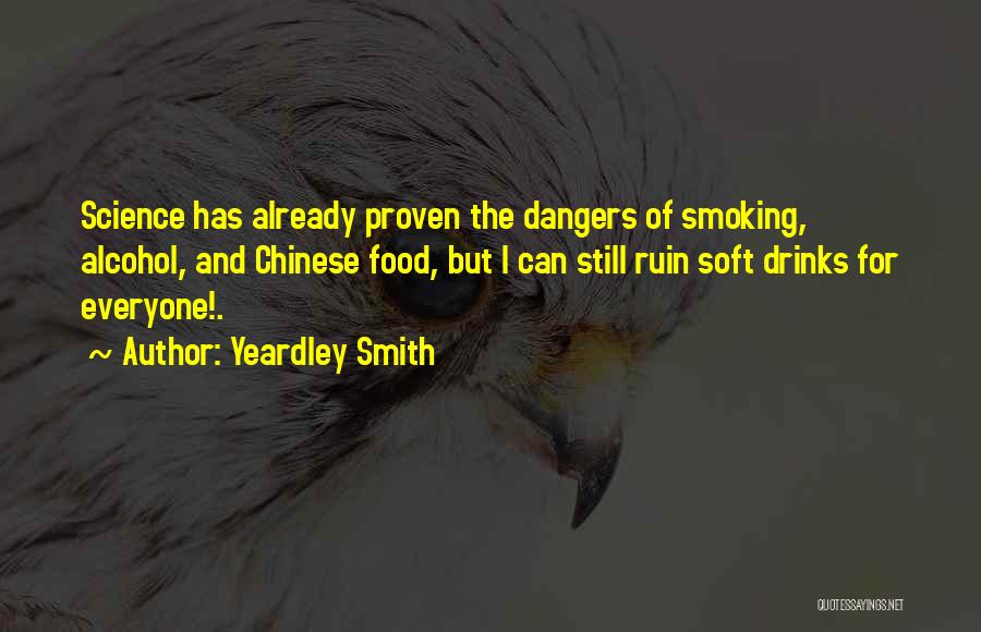 Yeardley Smith Quotes: Science Has Already Proven The Dangers Of Smoking, Alcohol, And Chinese Food, But I Can Still Ruin Soft Drinks For
