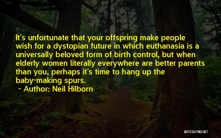 Neil Hilborn Quotes: It's Unfortunate That Your Offspring Make People Wish For A Dystopian Future In Which Euthanasia Is A Universally Beloved Form