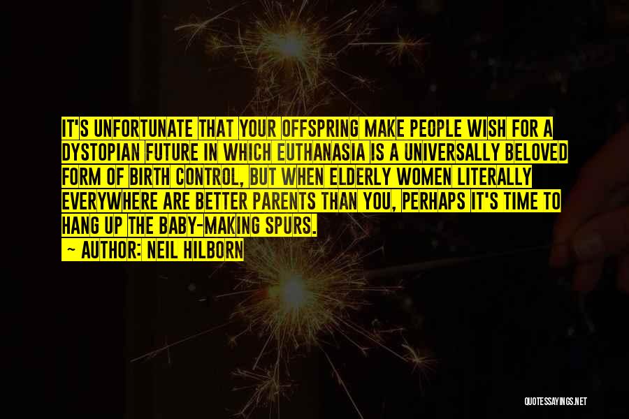 Neil Hilborn Quotes: It's Unfortunate That Your Offspring Make People Wish For A Dystopian Future In Which Euthanasia Is A Universally Beloved Form