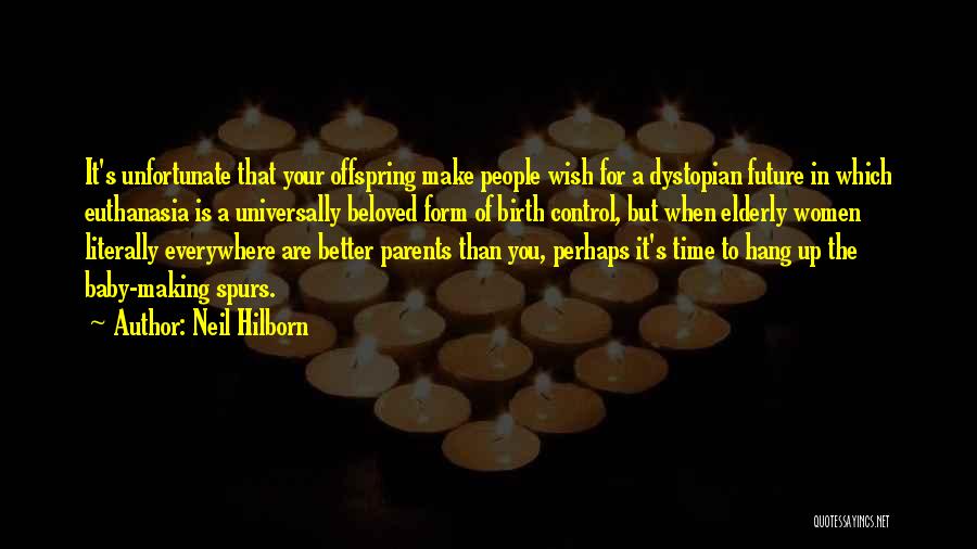 Neil Hilborn Quotes: It's Unfortunate That Your Offspring Make People Wish For A Dystopian Future In Which Euthanasia Is A Universally Beloved Form