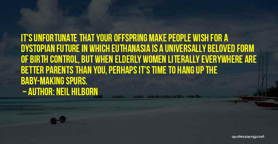 Neil Hilborn Quotes: It's Unfortunate That Your Offspring Make People Wish For A Dystopian Future In Which Euthanasia Is A Universally Beloved Form