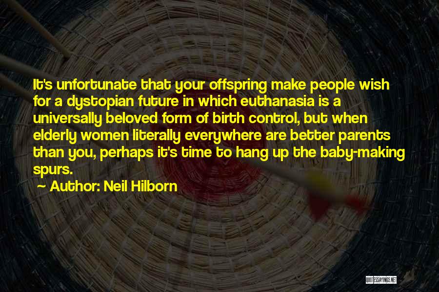 Neil Hilborn Quotes: It's Unfortunate That Your Offspring Make People Wish For A Dystopian Future In Which Euthanasia Is A Universally Beloved Form