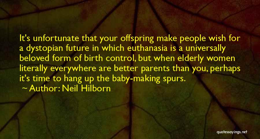 Neil Hilborn Quotes: It's Unfortunate That Your Offspring Make People Wish For A Dystopian Future In Which Euthanasia Is A Universally Beloved Form