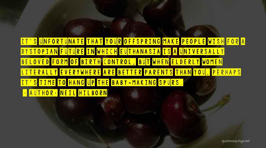 Neil Hilborn Quotes: It's Unfortunate That Your Offspring Make People Wish For A Dystopian Future In Which Euthanasia Is A Universally Beloved Form