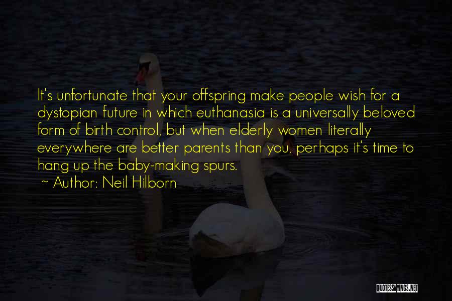 Neil Hilborn Quotes: It's Unfortunate That Your Offspring Make People Wish For A Dystopian Future In Which Euthanasia Is A Universally Beloved Form