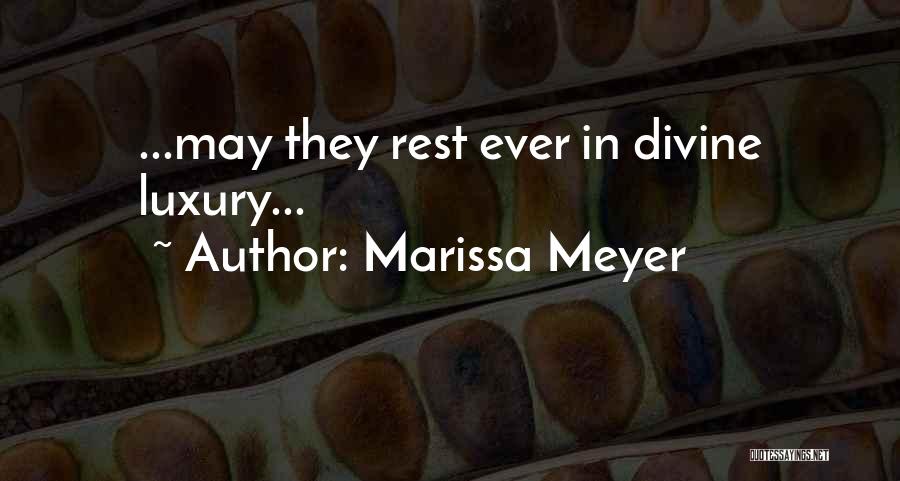 Marissa Meyer Quotes: ...may They Rest Ever In Divine Luxury...