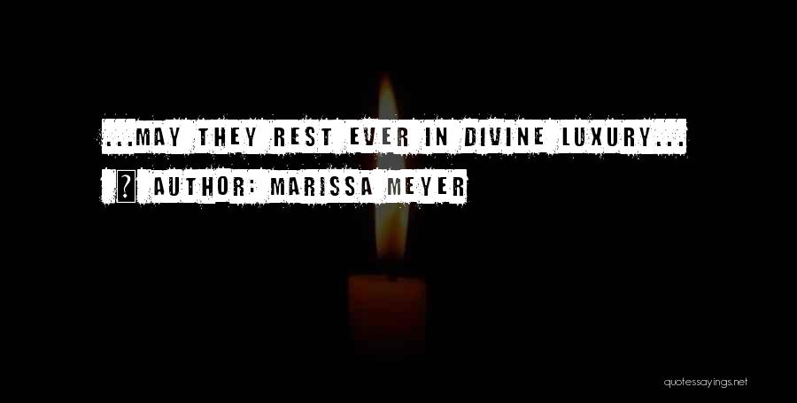 Marissa Meyer Quotes: ...may They Rest Ever In Divine Luxury...