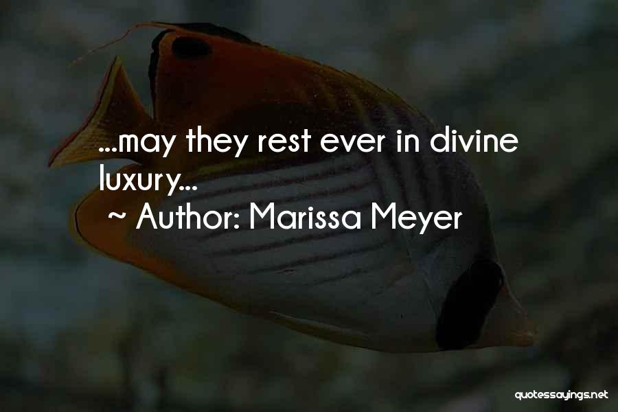 Marissa Meyer Quotes: ...may They Rest Ever In Divine Luxury...