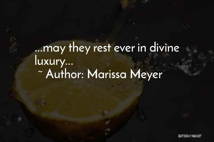 Marissa Meyer Quotes: ...may They Rest Ever In Divine Luxury...
