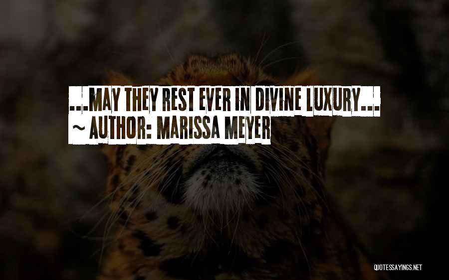 Marissa Meyer Quotes: ...may They Rest Ever In Divine Luxury...