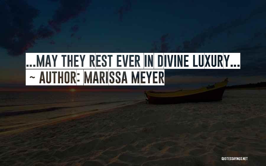 Marissa Meyer Quotes: ...may They Rest Ever In Divine Luxury...