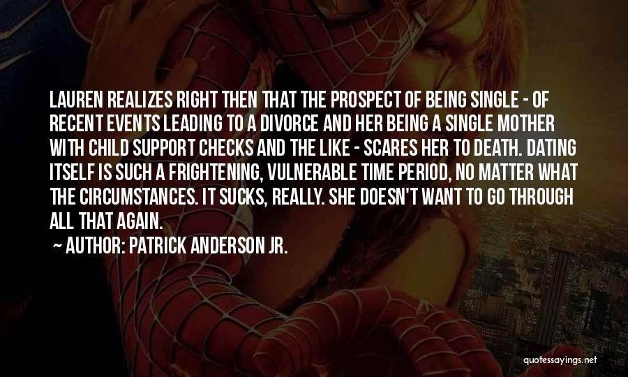 Patrick Anderson Jr. Quotes: Lauren Realizes Right Then That The Prospect Of Being Single - Of Recent Events Leading To A Divorce And Her