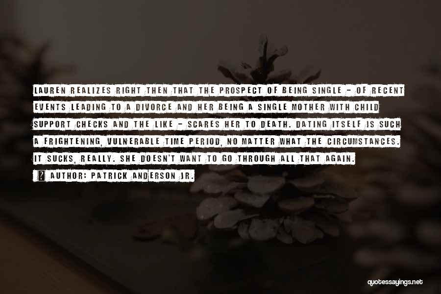 Patrick Anderson Jr. Quotes: Lauren Realizes Right Then That The Prospect Of Being Single - Of Recent Events Leading To A Divorce And Her