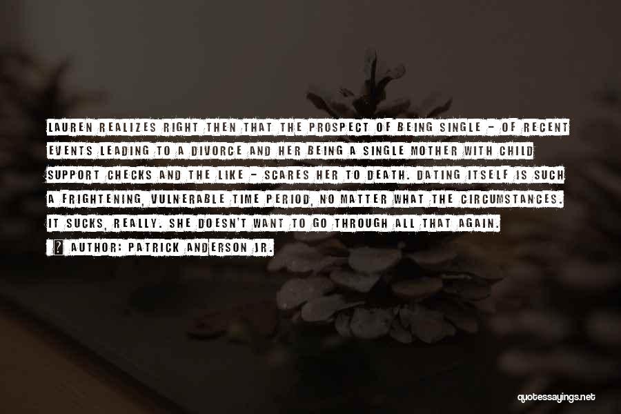 Patrick Anderson Jr. Quotes: Lauren Realizes Right Then That The Prospect Of Being Single - Of Recent Events Leading To A Divorce And Her