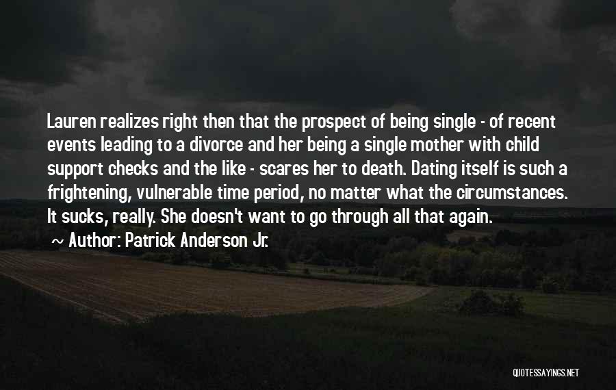 Patrick Anderson Jr. Quotes: Lauren Realizes Right Then That The Prospect Of Being Single - Of Recent Events Leading To A Divorce And Her