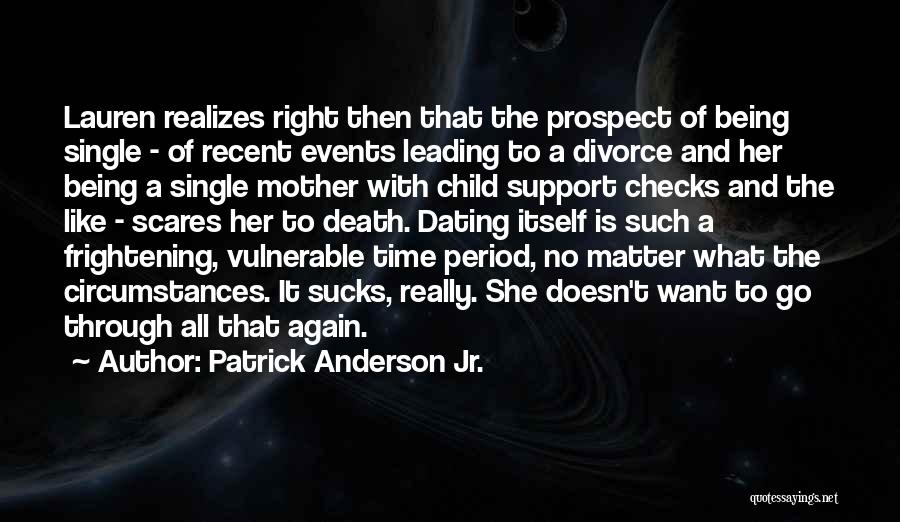 Patrick Anderson Jr. Quotes: Lauren Realizes Right Then That The Prospect Of Being Single - Of Recent Events Leading To A Divorce And Her
