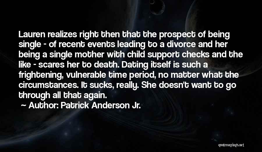 Patrick Anderson Jr. Quotes: Lauren Realizes Right Then That The Prospect Of Being Single - Of Recent Events Leading To A Divorce And Her