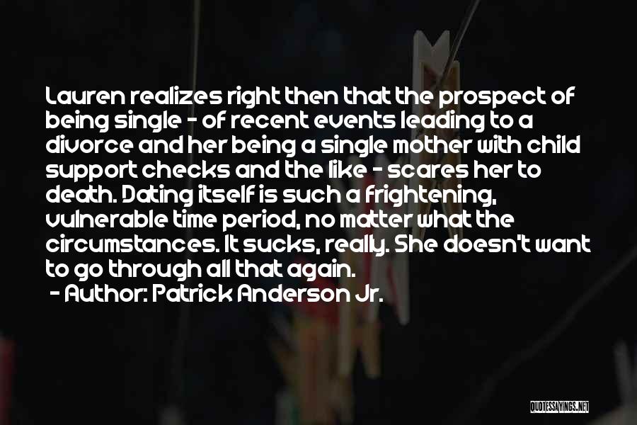 Patrick Anderson Jr. Quotes: Lauren Realizes Right Then That The Prospect Of Being Single - Of Recent Events Leading To A Divorce And Her