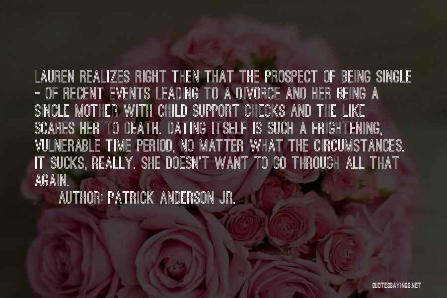 Patrick Anderson Jr. Quotes: Lauren Realizes Right Then That The Prospect Of Being Single - Of Recent Events Leading To A Divorce And Her