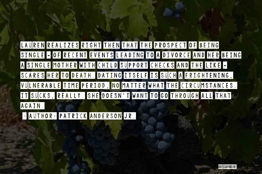Patrick Anderson Jr. Quotes: Lauren Realizes Right Then That The Prospect Of Being Single - Of Recent Events Leading To A Divorce And Her