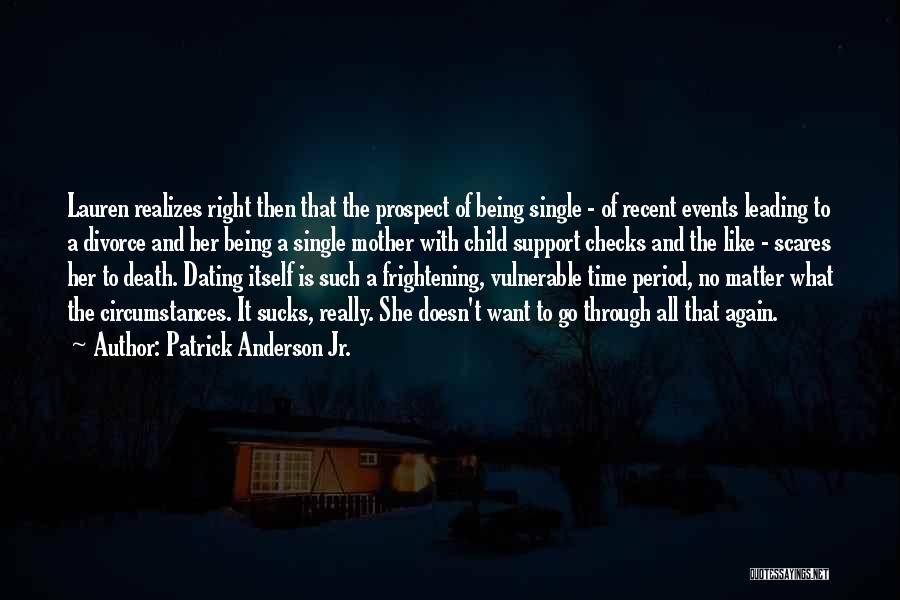 Patrick Anderson Jr. Quotes: Lauren Realizes Right Then That The Prospect Of Being Single - Of Recent Events Leading To A Divorce And Her