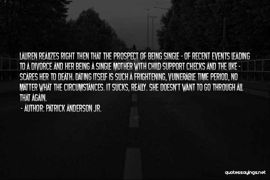 Patrick Anderson Jr. Quotes: Lauren Realizes Right Then That The Prospect Of Being Single - Of Recent Events Leading To A Divorce And Her