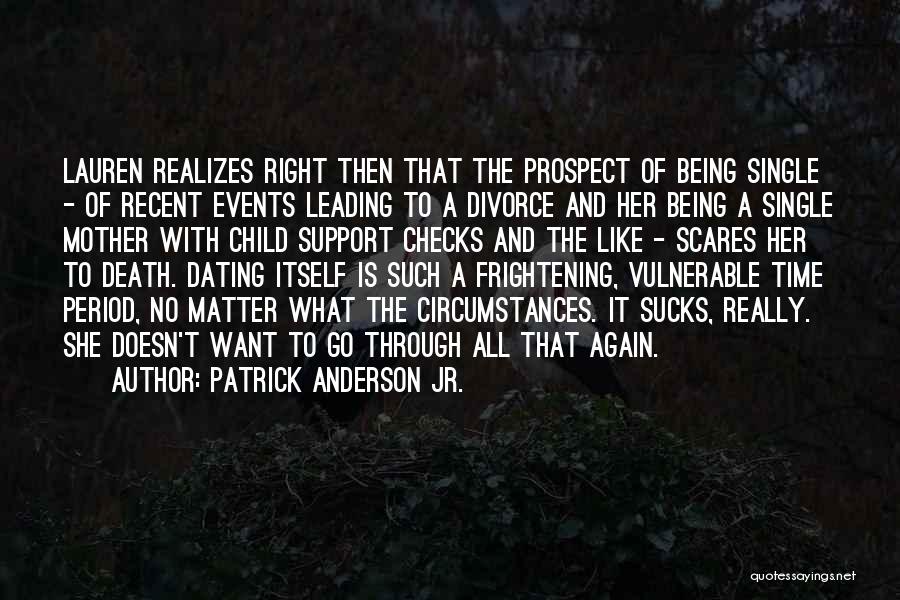 Patrick Anderson Jr. Quotes: Lauren Realizes Right Then That The Prospect Of Being Single - Of Recent Events Leading To A Divorce And Her