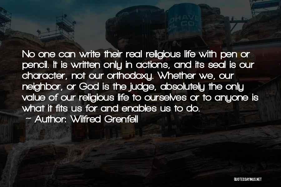 Wilfred Grenfell Quotes: No One Can Write Their Real Religious Life With Pen Or Pencil. It Is Written Only In Actions, And Its