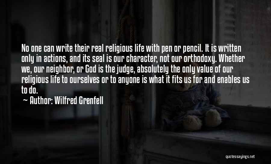 Wilfred Grenfell Quotes: No One Can Write Their Real Religious Life With Pen Or Pencil. It Is Written Only In Actions, And Its