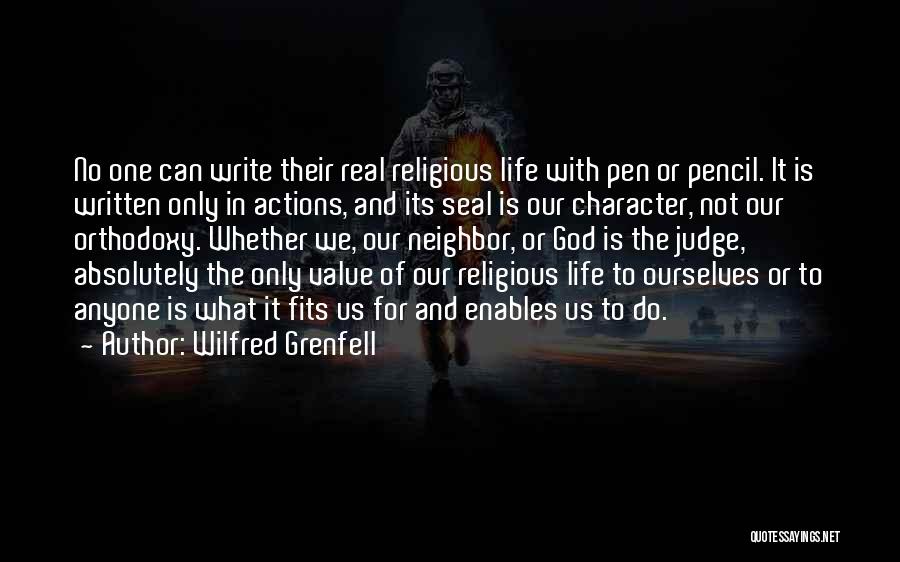 Wilfred Grenfell Quotes: No One Can Write Their Real Religious Life With Pen Or Pencil. It Is Written Only In Actions, And Its