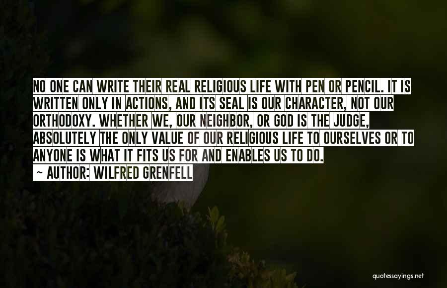 Wilfred Grenfell Quotes: No One Can Write Their Real Religious Life With Pen Or Pencil. It Is Written Only In Actions, And Its