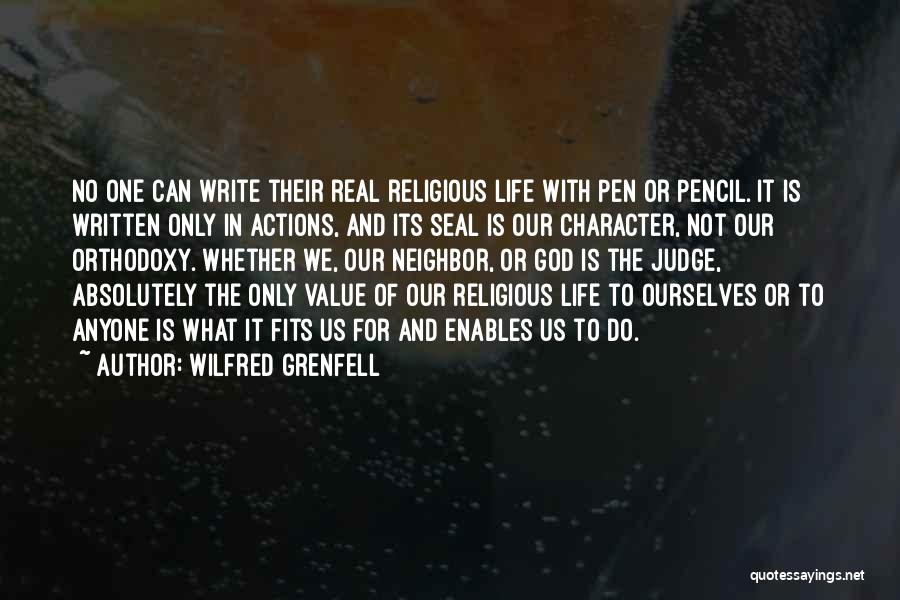 Wilfred Grenfell Quotes: No One Can Write Their Real Religious Life With Pen Or Pencil. It Is Written Only In Actions, And Its