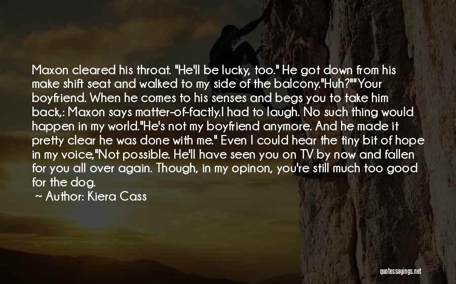 Kiera Cass Quotes: Maxon Cleared His Throat. He'll Be Lucky, Too. He Got Down From His Make Shift Seat And Walked To My