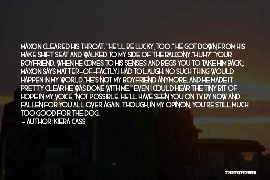 Kiera Cass Quotes: Maxon Cleared His Throat. He'll Be Lucky, Too. He Got Down From His Make Shift Seat And Walked To My