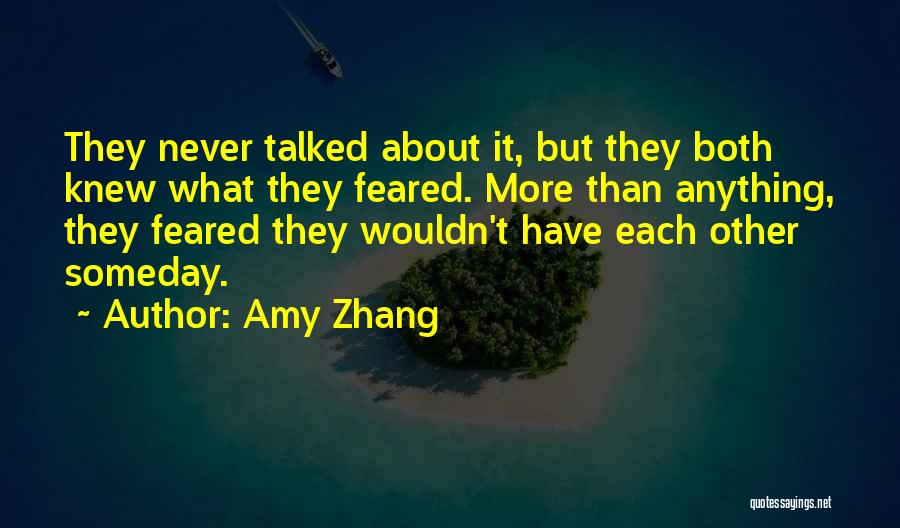 Amy Zhang Quotes: They Never Talked About It, But They Both Knew What They Feared. More Than Anything, They Feared They Wouldn't Have