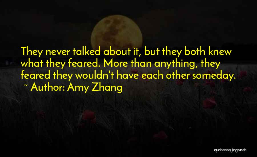 Amy Zhang Quotes: They Never Talked About It, But They Both Knew What They Feared. More Than Anything, They Feared They Wouldn't Have