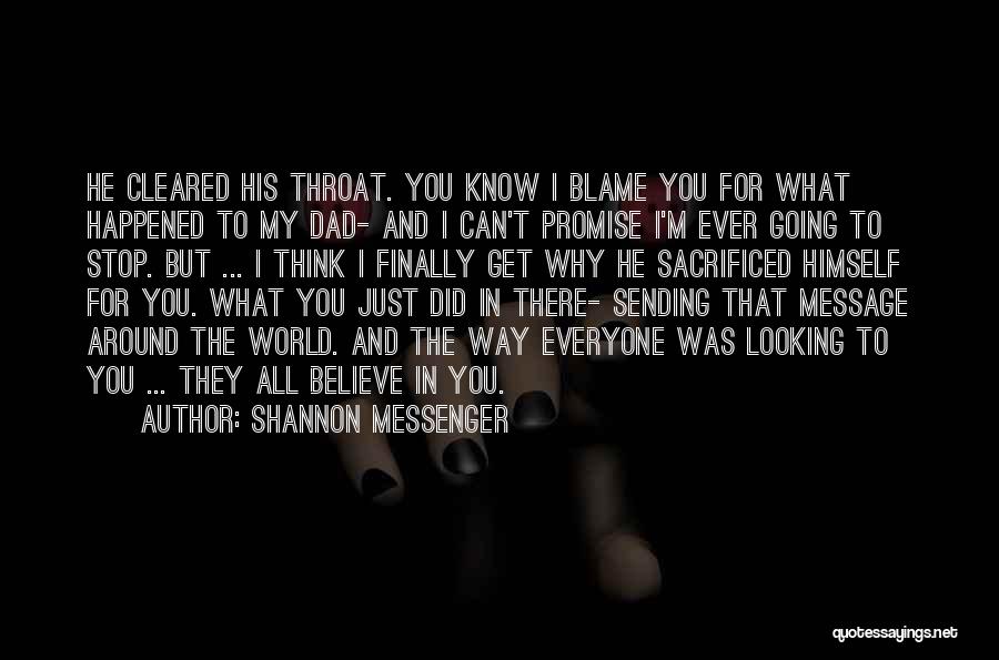 Shannon Messenger Quotes: He Cleared His Throat. You Know I Blame You For What Happened To My Dad- And I Can't Promise I'm