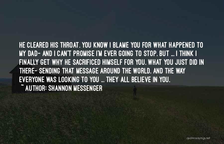 Shannon Messenger Quotes: He Cleared His Throat. You Know I Blame You For What Happened To My Dad- And I Can't Promise I'm