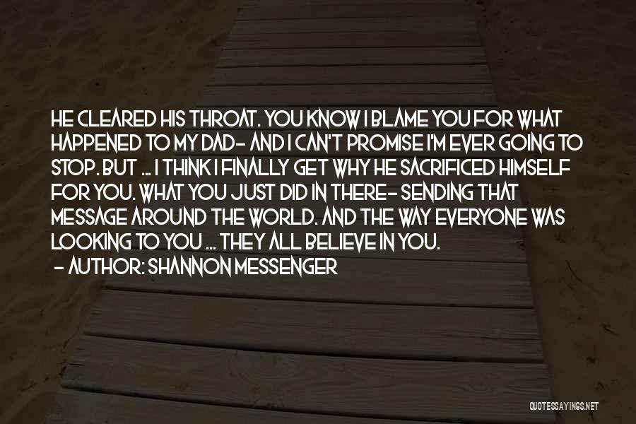 Shannon Messenger Quotes: He Cleared His Throat. You Know I Blame You For What Happened To My Dad- And I Can't Promise I'm