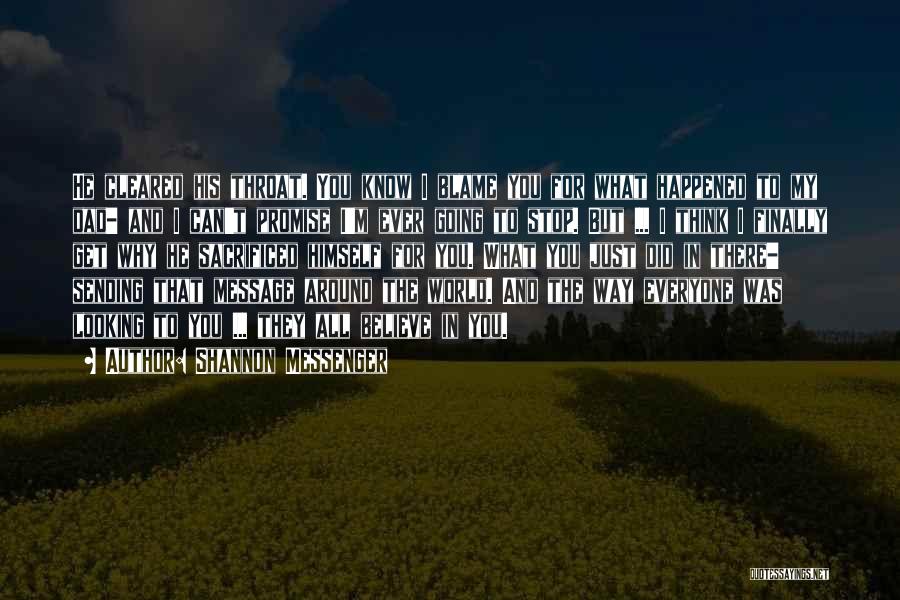 Shannon Messenger Quotes: He Cleared His Throat. You Know I Blame You For What Happened To My Dad- And I Can't Promise I'm