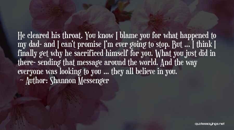 Shannon Messenger Quotes: He Cleared His Throat. You Know I Blame You For What Happened To My Dad- And I Can't Promise I'm