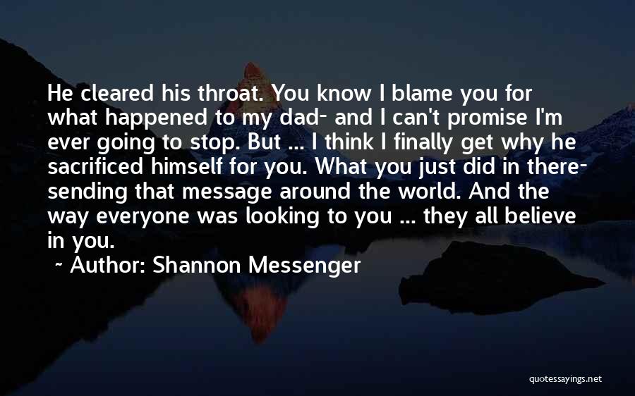 Shannon Messenger Quotes: He Cleared His Throat. You Know I Blame You For What Happened To My Dad- And I Can't Promise I'm