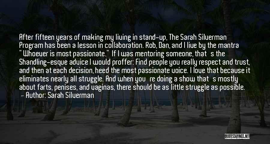 Sarah Silverman Quotes: After Fifteen Years Of Making My Living In Stand-up, The Sarah Silverman Program Has Been A Lesson In Collaboration. Rob,