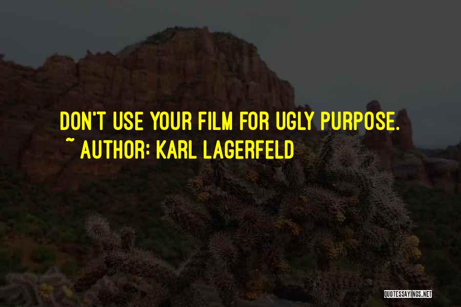 Karl Lagerfeld Quotes: Don't Use Your Film For Ugly Purpose.