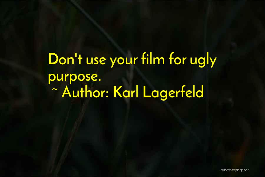 Karl Lagerfeld Quotes: Don't Use Your Film For Ugly Purpose.