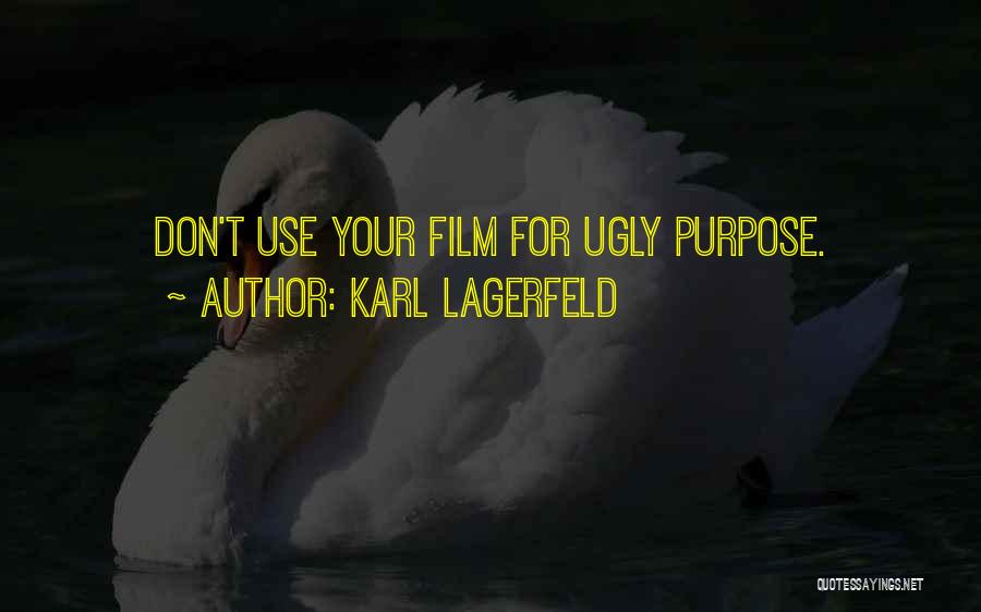 Karl Lagerfeld Quotes: Don't Use Your Film For Ugly Purpose.